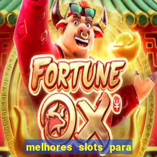 melhores slots para ganhar dinheiro